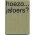 Hoezo... jaloers?