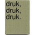 Druk, druk, druk.