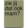 Zie jij dat ook mam? door M. Poland