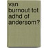 Van burnout tot ADHD of andersom?