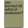 Van burnout tot ADHD of andersom? door Gitta Christen-Rapmund