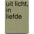 Uit Licht, in Liefde