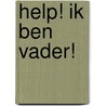 Help! Ik ben vader! by Gertjan Groenendijk