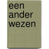 Een ander wezen by Leentvaar Ton