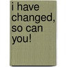 I have changed, so can you! door Olivia L. Morris and Sharon Libretto