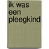 Ik was een pleegkind