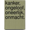 Kanker, ongeloof, oneerlijk, onmacht. door Anita van Loon