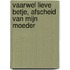 Vaarwel Lieve Betje, afscheid van mijn moeder
