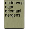 Onderweg naar driemaal nergens door Nathan Pinus