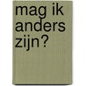 Mag ik anders zijn? door Dirk Van den Broeck