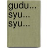 GUDU... SYU... SYU... by Orsine Koorndijk