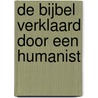 De Bijbel verklaard door een humanist by Henk Kunkeler