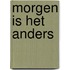 Morgen is het anders