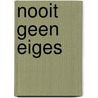 Nooit geen eiges by Bert van de Geijn