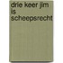 Drie keer Jim is scheepsrecht