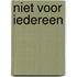 Niet voor iedereen