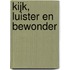 Kijk, luister en bewonder