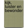 Kijk, luister en bewonder by Elles Garretsen-van de Kamp