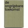 De ongrijpbare toekomst by H. Reimes