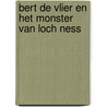 Bert de Vlier en het monster van Loch Ness by Dick Van Dijk