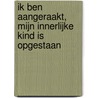 Ik ben aangeraakt, mijn innerlijke kind is opgestaan door Farisa Jolink