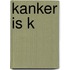 Kanker is K