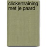 Clickertraining met je paard door Monique Hamerslag