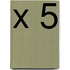 X 5