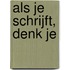 Als je schrijft, denk je