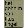 Het geheim van Titus Tingel door M. Hol