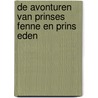 De avonturen van prinses Fenne en prins Eden door Engelbertink