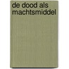 De dood als Machtsmiddel door Drs. J.W. Swaen