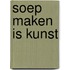 Soep maken is kunst