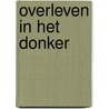 Overleven in het donker door E. Burgers