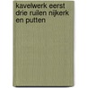 Kavelwerk eerst drie ruilen Nijkerk en Putten by J.A.G. van Rooij