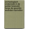 Archeologisch onderzoek in de polder Breeveld langs de spoorlijn Woerden-Harmelen by W.K. Vos