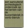 Een aanvullend archeologisch onderzoek op het terrein van de buizenfabriek in Venlo-Blerick door G. Tichelman