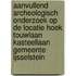 Aanvullend archeologisch onderzoek op de locatie hoek Touwlaan Kasteellaan gemeente IJsselstein