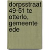Dorpsstraat 49-51 te Otterlo, Gemeente Ede by B.A. Corver