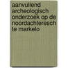 Aanvullend archeologisch onderzoek op de Noordachteresch te Markelo by H.M. van de Velde