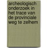 Archeologisch onderzoek in het trace van de provinciale weg te Zelhem by M.C. Kenemans