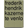 Frederik Hendrik Kazerne te Venlo by L.C. Nijdam