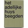 Het adellijke Huys Beegden by Johan Vandevelde
