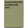 Examenbundel scheikunde vwo by Vecht