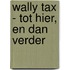 Wally Tax - tot hier, en dan verder