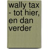 Wally Tax - tot hier, en dan verder door E. Huizing