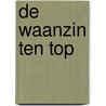 De waanzin ten top door R. Groetelaers