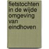 Fietstochten in de wijde omgeving van Eindhoven