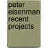 Peter Eisenman Recent projects