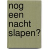 Nog een nacht slapen? by E. van Thijn